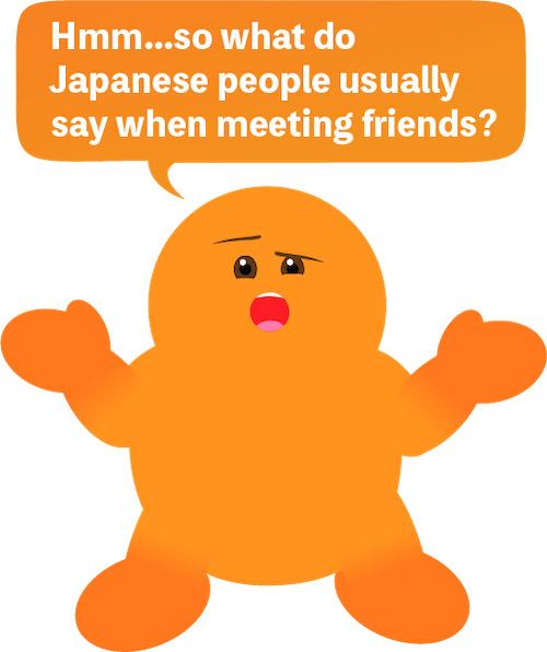 What do Japanese people usually say when meeting friends?